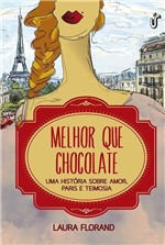 Ficha técnica e caractérísticas do produto Livro - Melhor que Chocolate - uma História Sobre Amor, Paris e Teimosia