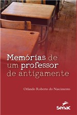 Ficha técnica e caractérísticas do produto Livro - Memórias de um Professor de Antigamente