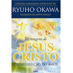Ficha técnica e caractérísticas do produto Livro - Mensagens de Jesus Cristo - a Ressurreição do Amor