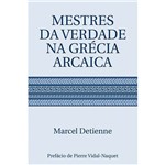 Ficha técnica e caractérísticas do produto Livro - Mestres da Verdade na Grécia Arcaica