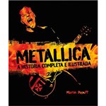 Ficha técnica e caractérísticas do produto Livro - Metallica: a História Completa e Ilustrada