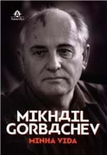 Ficha técnica e caractérísticas do produto Livro - Mikhail Gorbachev - Minha Vida - Gorbachev