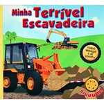 Ficha técnica e caractérísticas do produto Livro - Minha Terrível Escavadeira - Toque, Brinque e se Divirta