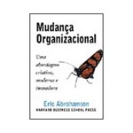 Ficha técnica e caractérísticas do produto Livro - Mudança Organizacional: uma Abordagem Criativa, Moderna e Inovadora