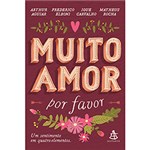 Ficha técnica e caractérísticas do produto Livro - Muito Amor, por Favor: um Sentimento em Quatro Elementos