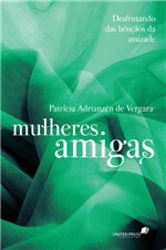 Ficha técnica e caractérísticas do produto Livro - Mulheres Amigas