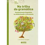 Livro - na Trilha da Gramática: Conhecimento Linguístico na Alfabetização e Letramento - Coleção Biblioteca Básica de Al...