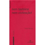 Ficha técnica e caractérísticas do produto Livro - Nem Barbárie Nem Civilização!