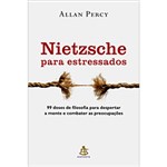 Ficha técnica e caractérísticas do produto Livro - Nietzsche para Estressados: 99 Doses de Filosofia para Despertar a Mente e Combater as Preocupações