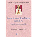 Ficha técnica e caractérísticas do produto Livro - Nossa Senhora Rosa Mística Rainha da Paz: Invocada Nas Horas de Aflição - Novena e Ladainha