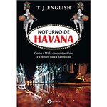 Ficha técnica e caractérísticas do produto Livro - Noturno de Havana - Como a Máfia Conquistou Cuba e a Perdeu para a Revolução