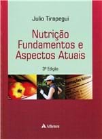 Ficha técnica e caractérísticas do produto Livro - Nutrição Fundamentos e Aspectos Atuais - Tirapegui