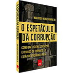 Ficha técnica e caractérísticas do produto Livro - o Espetáculo da Corrupção