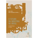 Ficha técnica e caractérísticas do produto Livro - o Futuro da Indústria no Brasil: Desindustrialização em Debate