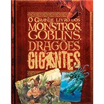 Ficha técnica e caractérísticas do produto Livro - o Grande Livro dos Monstros, Goblins, Dragões e Gigantes