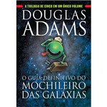 Livro - o Guia Definitivo do Mochileiro das Galáxias: a Trilogia de Cinco em um Único Volume