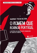 Ficha técnica e caractérísticas do produto Livro - o Homem que Roubou Portugal - a História do Maior Golpe Financeiro de Todos os Tempos