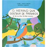 Ficha técnica e caractérísticas do produto Livro - o Menino que Gostava de Pássaros (e de Muitas Outras Coisas)