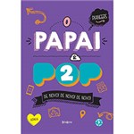 Ficha técnica e caractérísticas do produto Livro - o Papai é Pop 2