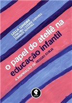 Ficha técnica e caractérísticas do produto Livro - o Papel do Ateliê na Educação Infantil - a Inspiração de Reggio Emilia