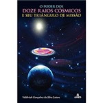 Ficha técnica e caractérísticas do produto Livro - o Poder dos Doze Raios Cósmicos e Seu Triângulo de Missão