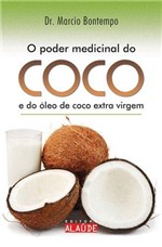Ficha técnica e caractérísticas do produto Livro - o Poder Medicinal do Coco e do Óleo de Coco Extra Virgem