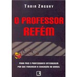 Ficha técnica e caractérísticas do produto Livro - o Professor Refém - para Pais e Professores Entenderem por que Fracassa a Educação no Brasil