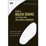 Ficha técnica e caractérísticas do produto Livro - o que a Baleia Shamu me Ensinou Sobre a Vida, Amor e Casamento