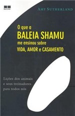 Ficha técnica e caractérísticas do produto Livro - o QUE a BALEIA SHAMU ME ENSINOU SOBRE VIDA, AMOR e CASAMENTO