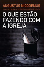 Ficha técnica e caractérísticas do produto Livro - o que Estão Fazendo com a Igreja - Ascensão e Queda do Movimento Evangélico Brasileiro