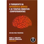 Ficha técnica e caractérísticas do produto Livro - o Tratamento da Dependência Química e as Terapias Cognitivo-Comportamentais: um Guia para Terapeutas