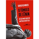 Ficha técnica e caractérísticas do produto Livro - o Túmulo de Lênin: os Últimos Dias do Império Soviético