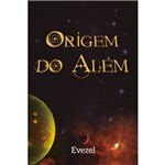 Ficha técnica e caractérísticas do produto Livro - Origem do Além - Evezel