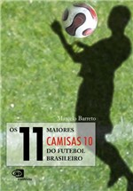Ficha técnica e caractérísticas do produto Livro - os 11 Maiores Camisas 10 do Futebol Brasileiro