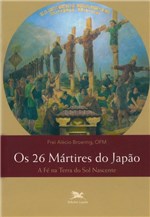 Ficha técnica e caractérísticas do produto Livro - os 26 Mártires do Japão