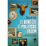 Ficha técnica e caractérísticas do produto Livro - os Bens que os Políticos Fazem: Histórias de Quem Enriqueceu Durante o Exercício dos Mandatos