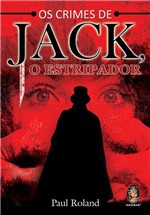 Ficha técnica e caractérísticas do produto Livro - os Crimes de Jack, o Estripador