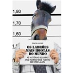 Livro - os Ladrões Mais Idiotas do Mundo: as Histórias Bizarras dos Roubos Mais Toscos que Você já Viu