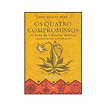 Ficha técnica e caractérísticas do produto Livro - os Quatro Compromissos: o Livro da Filosofia Tolteca