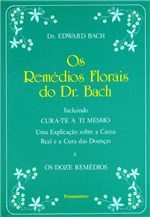 Ficha técnica e caractérísticas do produto Livro - os Remédios Florais do Dr. Bach - Incluindo Cura-Te a Ti Mesmo. uma Explicação Sobre a Causa Real e a Cura das Doenças e os Doze Remédios.