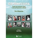 Ficha técnica e caractérísticas do produto Livro - os Sem-Copa: Craques que Encantaram o Brasil e Nunca Particparam de um Mundial