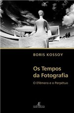 Ficha técnica e caractérísticas do produto Livro - os Tempos da Fotografia - o Efêmero e o Perpétuo