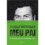 Ficha técnica e caractérísticas do produto Livro - Pablo Escobar - Meu Pai - as Histórias que não Deveríamos Saber