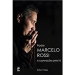 Ficha técnica e caractérísticas do produto Livro - Padre Marcelo Rossi: a Superação Pela Fé