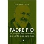 Ficha técnica e caractérísticas do produto Livro - Padre Pio: os Milagres Desconhecidos do Santo dos Estigmas