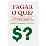 Ficha técnica e caractérísticas do produto Livro - Pagar o Quê?: Resposta à Maior Bravata da História do Futebol Brasileiro