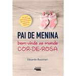 Ficha técnica e caractérísticas do produto Livro - Pai de Menina: Bem-vindo ao Mundo Cor-de-rosa