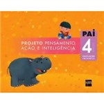 Ficha técnica e caractérísticas do produto Livro - PAI - Projeto, Pensamento, Ação e Inteligência - Educação Infantil - 4 Anos
