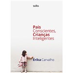 Ficha técnica e caractérísticas do produto Livro - Pais Conscientes, Crianças Inteligentes