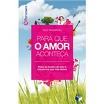 Livro - para que o Amor Aconteça - Deixe as Ilusões de Lado e Transforme Sua Vida Afetiva